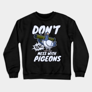 don't mess with pigeons funny Crewneck Sweatshirt